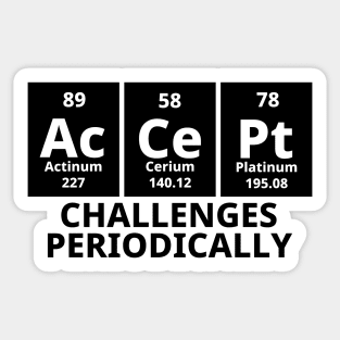 Accept Challenges Periodically Sticker